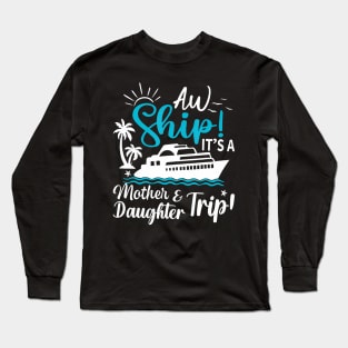 Aw Ship It'S A Mother And Daughter Trip Cruise Family Summer Long Sleeve T-Shirt